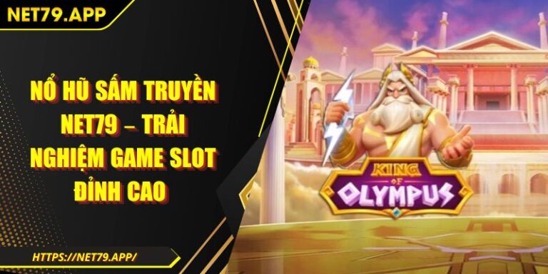 Nổ Hũ Sấm Truyền Net79 – Trải Nghiệm Game Slot Đỉnh Cao