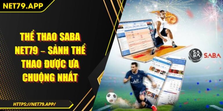 Thể Thao Saba Net79 – Sảnh Thể Thao Được Ưa Chuộng Nhất